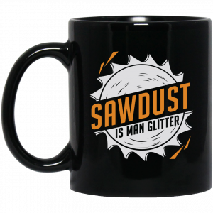 Sawdust Is Man Glitter Black Mug Coffee Mugs