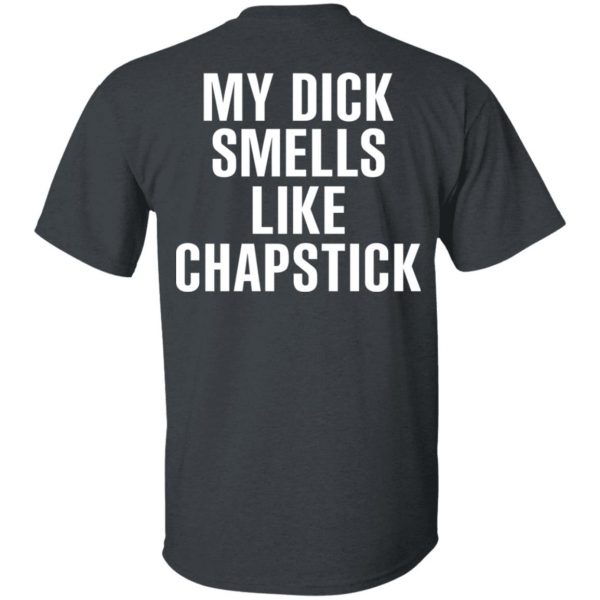 My Dick Smells Like Chapstick T-Shirts, Hoodies, Sweatshirt 2