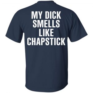 My Dick Smells Like Chapstick T-Shirts, Hoodies, Sweatshirt 15