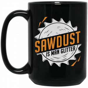 Sawdust Is Man Glitter Black Mug Coffee Mugs 2