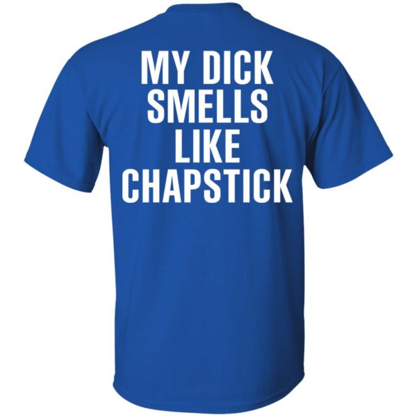 My Dick Smells Like Chapstick T-Shirts, Hoodies, Sweatshirt 4