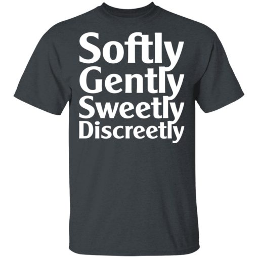 Softly Gently Sweetly Discreetly T-Shirts, Hoodies, Sweatshirt - Image 2