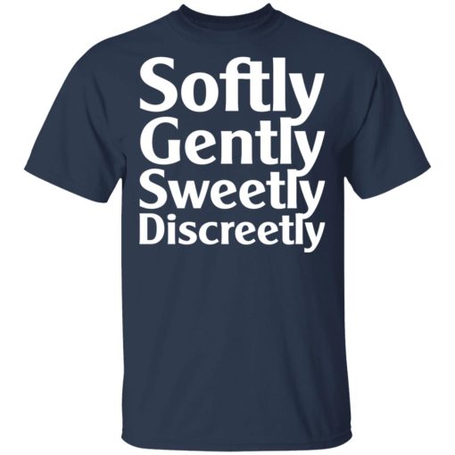 Softly Gently Sweetly Discreetly T-Shirts, Hoodies, Sweatshirt - Image 3