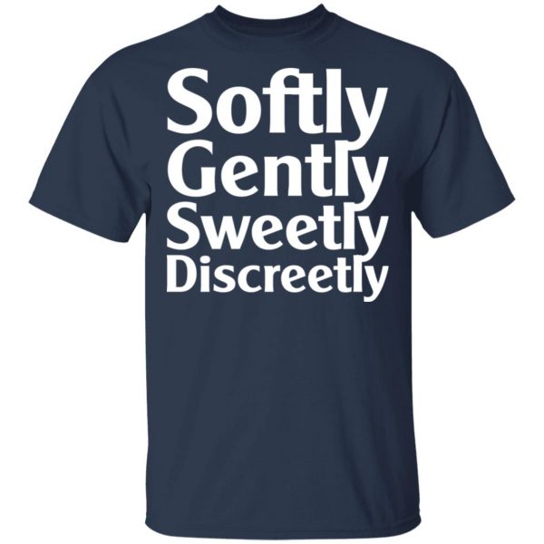 Softly Gently Sweetly Discreetly T-Shirts, Hoodies, Sweatshirt 3