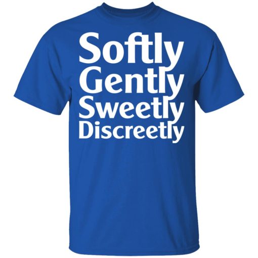 Softly Gently Sweetly Discreetly T-Shirts, Hoodies, Sweatshirt - Image 4