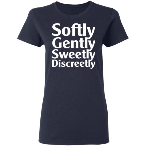 Softly Gently Sweetly Discreetly T-Shirts, Hoodies, Sweatshirt - Image 7