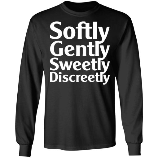 Softly Gently Sweetly Discreetly T-Shirts, Hoodies, Sweatshirt - Image 9