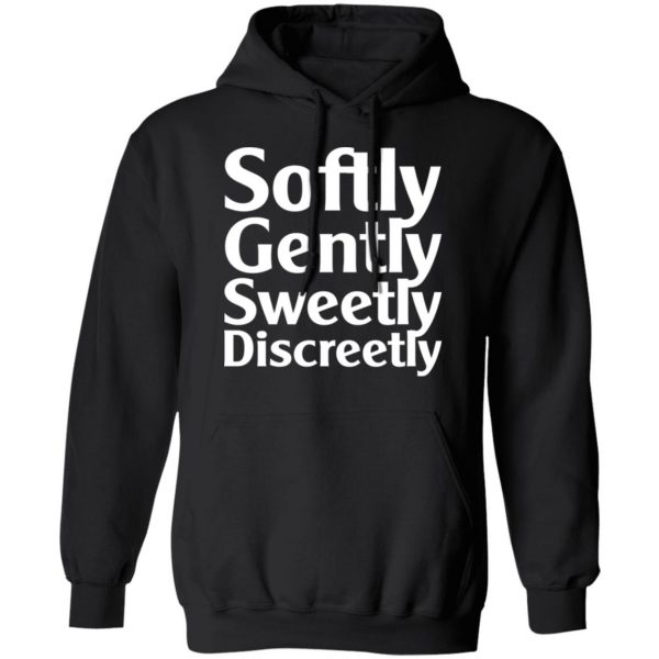 Softly Gently Sweetly Discreetly T-Shirts, Hoodies, Sweatshirt 10