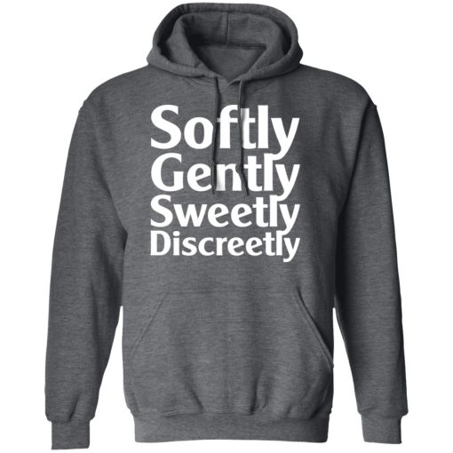 Softly Gently Sweetly Discreetly T-Shirts, Hoodies, Sweatshirt - Image 11