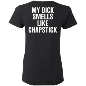 My Dick Smells Like Chapstick T-Shirts, Hoodies, Sweatshirt 17