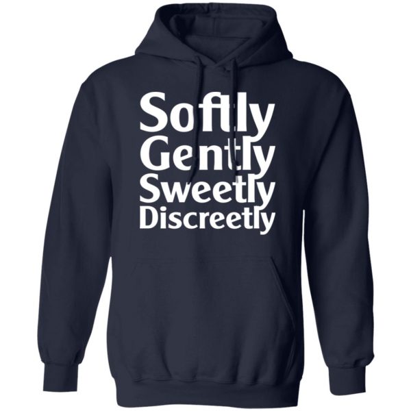 Softly Gently Sweetly Discreetly T-Shirts, Hoodies, Sweatshirt 12