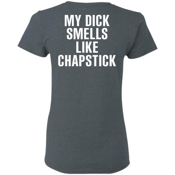 My Dick Smells Like Chapstick T-Shirts, Hoodies, Sweatshirt 6