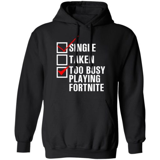 Single Taken Too Busy Playing Fortnite T-Shirts, Hoodies, Sweatshirt 4