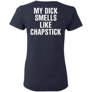 My Dick Smells Like Chapstick T-Shirts, Hoodies, Sweatshirt 19