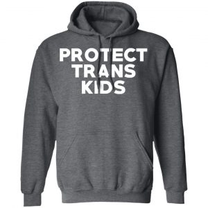 Protect Trans Kids T-Shirts, Hoodies, Sweatshirt 24