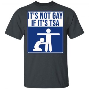 It’s Not Gay If It’s TSA T-Shirts, Hoodies, Sweatshirt LGBT 2