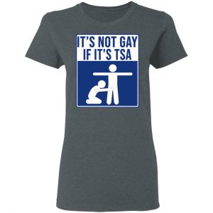It’s Not Gay If It’s TSA T-Shirts, Hoodies, Sweatshirt 18