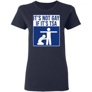 It’s Not Gay If It’s TSA T-Shirts, Hoodies, Sweatshirt 19