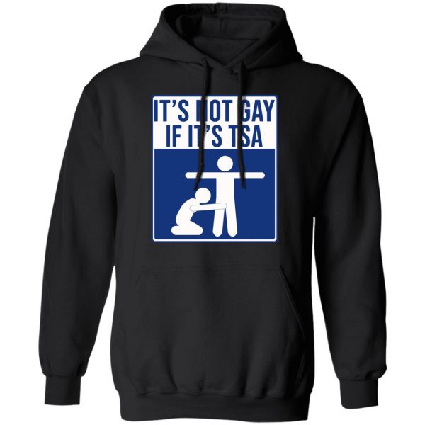 It’s Not Gay If It’s TSA T-Shirts, Hoodies, Sweatshirt 10