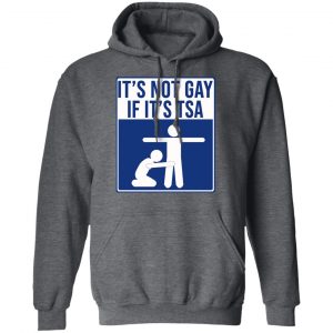 It’s Not Gay If It’s TSA T-Shirts, Hoodies, Sweatshirt 24