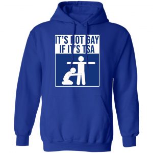 It’s Not Gay If It’s TSA T-Shirts, Hoodies, Sweatshirt 25