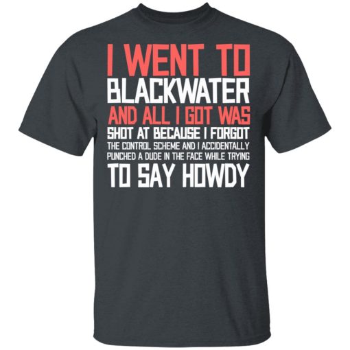 I Went To Blackwater And All I Got Was Shot T-Shirts, Hoodies, Sweatshirt - Image 2