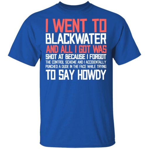 I Went To Blackwater And All I Got Was Shot T-Shirts, Hoodies, Sweatshirt 4