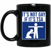 It’s Not Gay If It’s TSA Black Mug Coffee Mugs