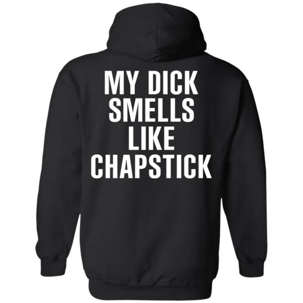 My Dick Smells Like Chapstick T-Shirts, Hoodies, Sweatshirt 10