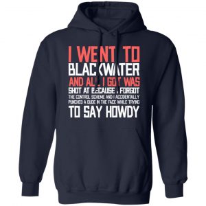 I Went To Blackwater And All I Got Was Shot T-Shirts, Hoodies, Sweatshirt 23