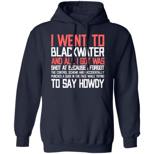 I Went To Blackwater And All I Got Was Shot T-Shirts, Hoodies, Sweatshirt 11