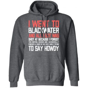 I Went To Blackwater And All I Got Was Shot T-Shirts, Hoodies, Sweatshirt 24