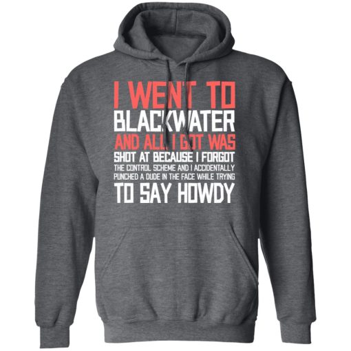 I Went To Blackwater And All I Got Was Shot T-Shirts, Hoodies, Sweatshirt - Image 12