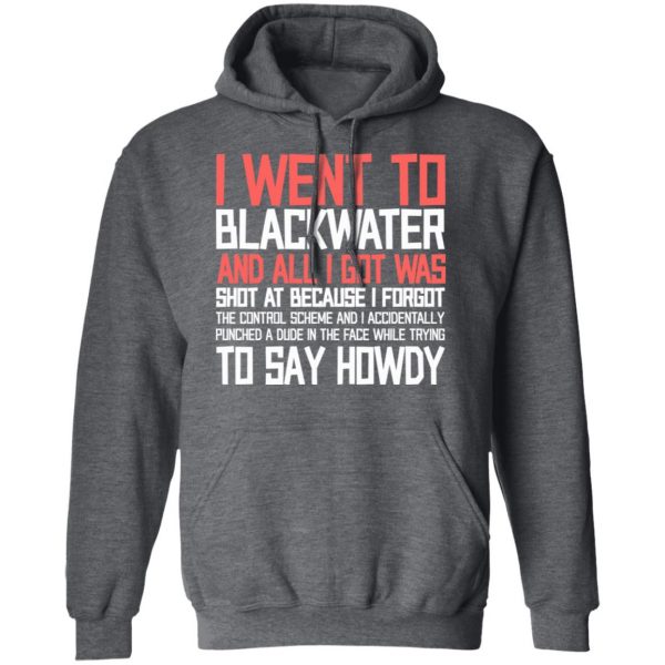 I Went To Blackwater And All I Got Was Shot T-Shirts, Hoodies, Sweatshirt Apparel 14