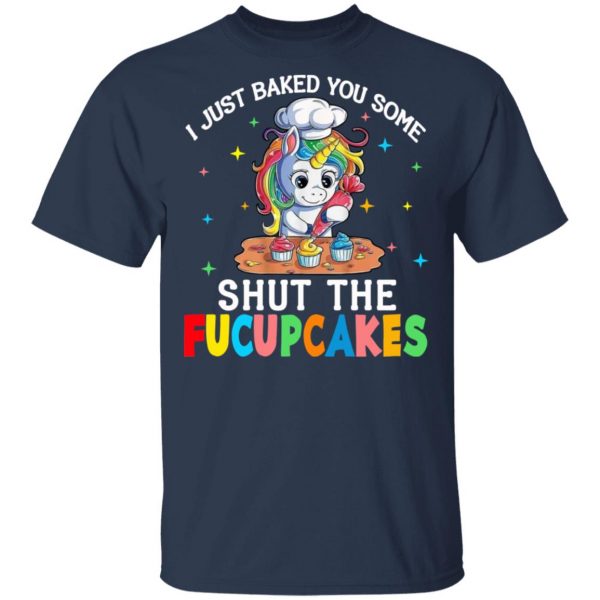 I Just Baked You Some Shut The Fucupcakes Unicorn T-Shirts, Hoodies, Sweatshirt 2