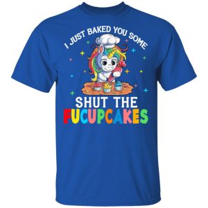I Just Baked You Some Shut The Fucupcakes Unicorn T-Shirts, Hoodies, Sweatshirt 6