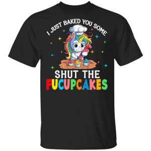 I Just Baked You Some Shut The Fucupcakes Unicorn T-Shirts, Hoodies, Sweatshirt 7