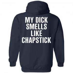 My Dick Smells Like Chapstick T-Shirts, Hoodies, Sweatshirt 23
