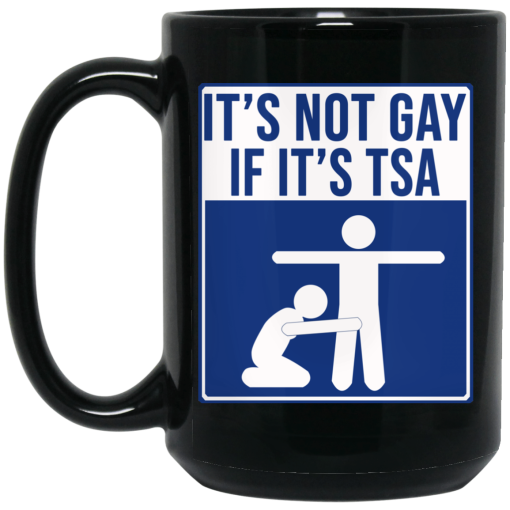 It’s Not Gay If It’s TSA Black Mug 2