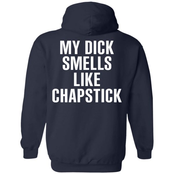 My Dick Smells Like Chapstick T-Shirts, Hoodies, Sweatshirt 11