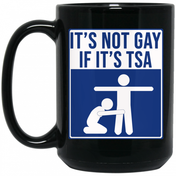 It’s Not Gay If It’s TSA Black Mug 2