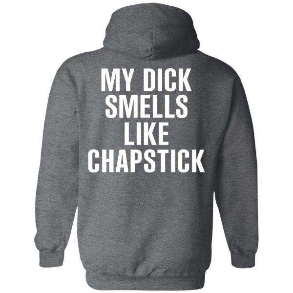 My Dick Smells Like Chapstick T-Shirts, Hoodies, Sweatshirt 12