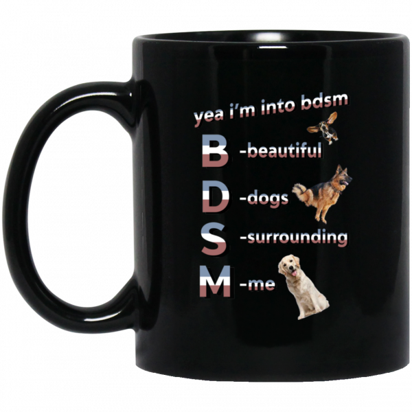 Yea I’m Into BDSM Beautiful Dogs Surrounding Me Black Mug Coffee Mugs 3