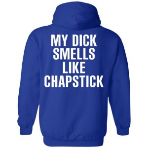 My Dick Smells Like Chapstick T-Shirts, Hoodies, Sweatshirt 25