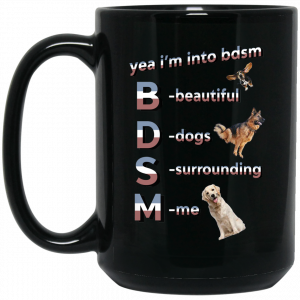 Yea I’m Into BDSM Beautiful Dogs Surrounding Me Black Mug Coffee Mugs 2