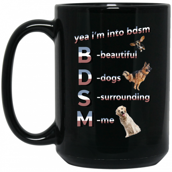 Yea I’m Into BDSM Beautiful Dogs Surrounding Me Black Mug Coffee Mugs 4