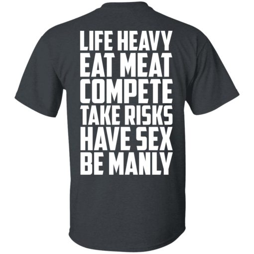 Life Heavy Eat Meat Compete Take Risks Have Sex Be Manly T-Shirts, Hoodies, Sweatshirt - Image 2