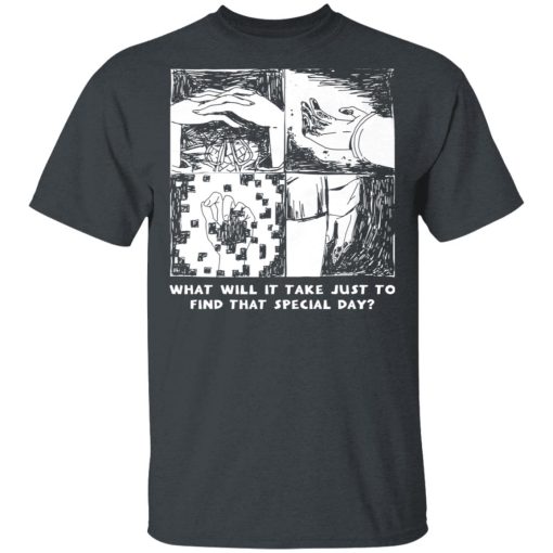 What Will It Take Just To Find That Special Day T-Shirts, Hoodies, Sweatshirt - Image 2