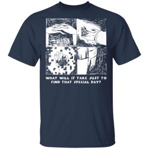 What Will It Take Just To Find That Special Day T-Shirts, Hoodies, Sweatshirt 15