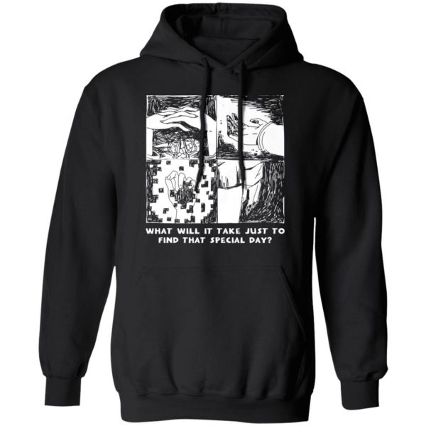 What Will It Take Just To Find That Special Day T-Shirts, Hoodies, Sweatshirt 10